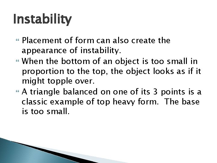 Instability Placement of form can also create the appearance of instability. When the bottom