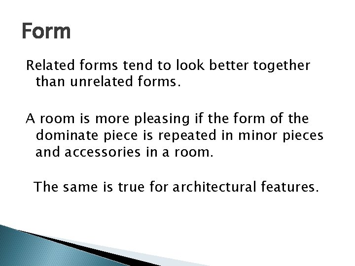 Form Related forms tend to look better together than unrelated forms. A room is