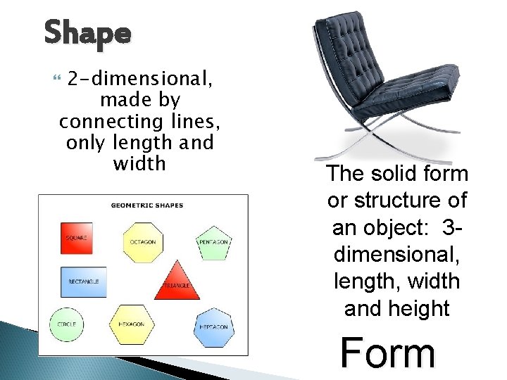 Shape 2 -dimensional, made by connecting lines, only length and width The solid form