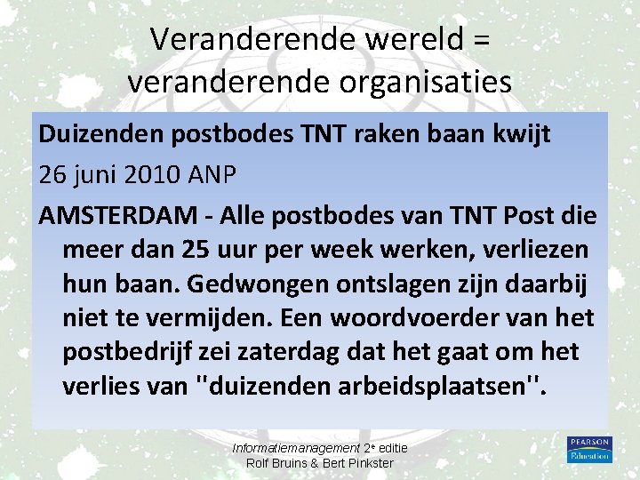 Veranderende wereld = veranderende organisaties Duizenden postbodes TNT raken baan kwijt 26 juni 2010