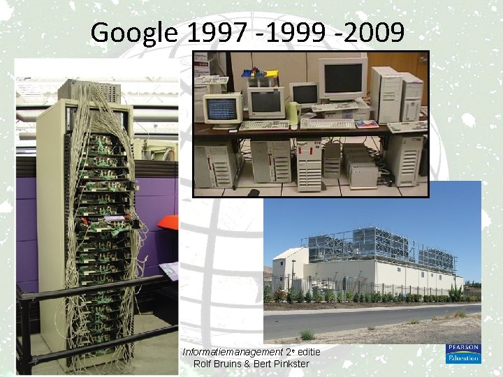 Google 1997 -1999 -2009 Informatiemanagement 2 e editie Rolf Bruins & Bert Pinkster 