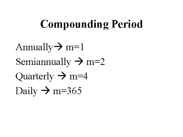 Compounding Period Annually m=1 Semiannually m=2 Quarterly m=4 Daily m=365 