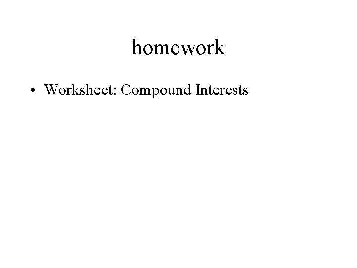 homework • Worksheet: Compound Interests 