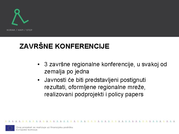 ZAVRŠNE KONFERENCIJE • 3 završne regionalne konferencije, u svakoj od zemalja po jedna •