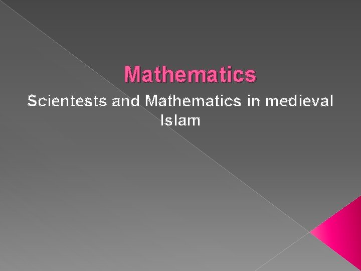 Mathematics Scientests and Mathematics in medieval Islam 