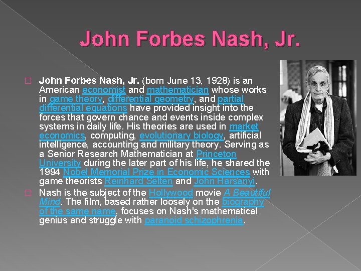 John Forbes Nash, Jr. (born June 13, 1928) is an American economist and mathematician