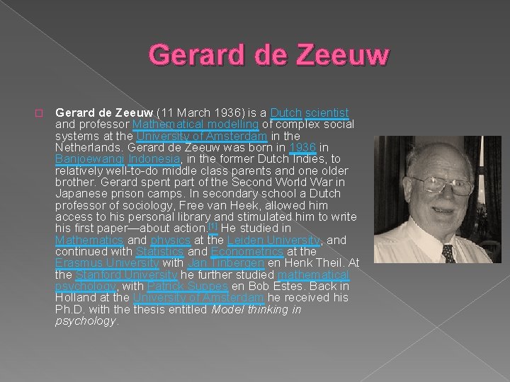 Gerard de Zeeuw � Gerard de Zeeuw (11 March 1936) is a Dutch scientist