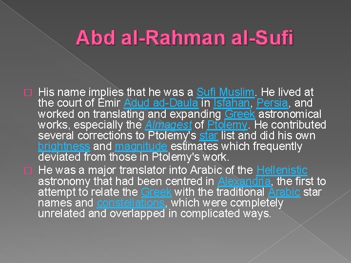 Abd al-Rahman al-Sufi His name implies that he was a Sufi Muslim. He lived