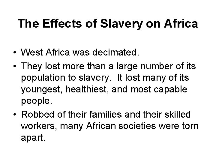 The Effects of Slavery on Africa • West Africa was decimated. • They lost