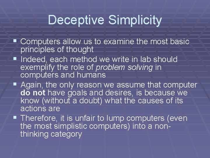 Deceptive Simplicity § Computers allow us to examine the most basic § § §