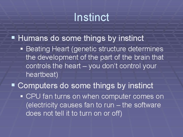 Instinct § Humans do some things by instinct § Beating Heart (genetic structure determines