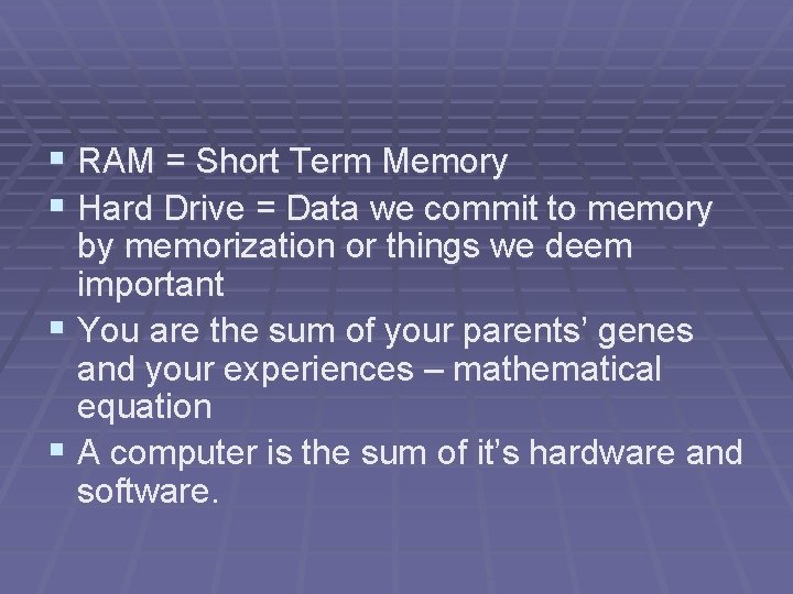 § RAM = Short Term Memory § Hard Drive = Data we commit to