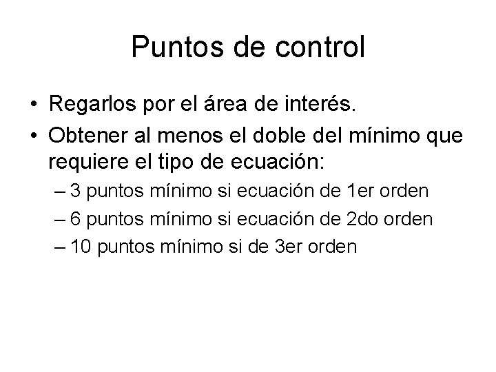 Puntos de control • Regarlos por el área de interés. • Obtener al menos