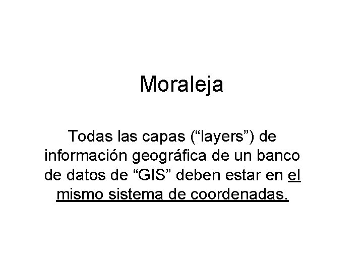 Moraleja Todas las capas (“layers”) de información geográfica de un banco de datos de