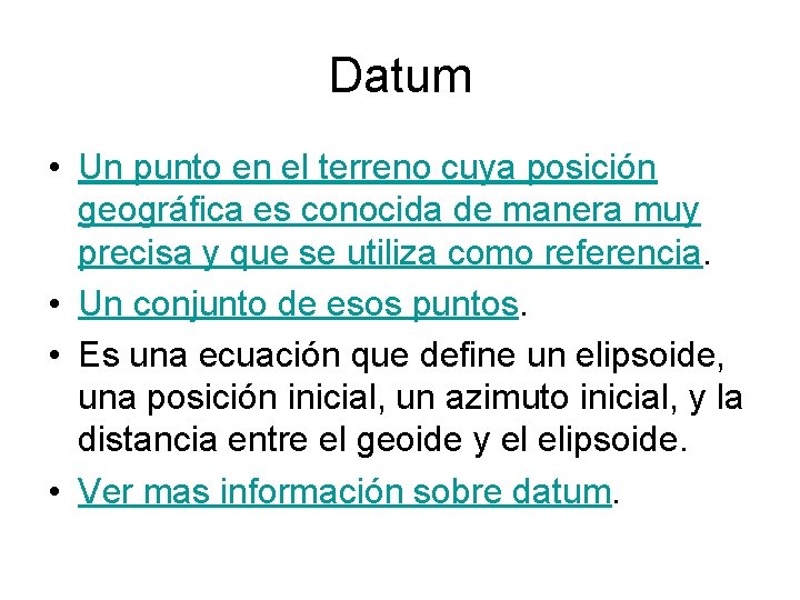 Datum • Un punto en el terreno cuya posición geográfica es conocida de manera