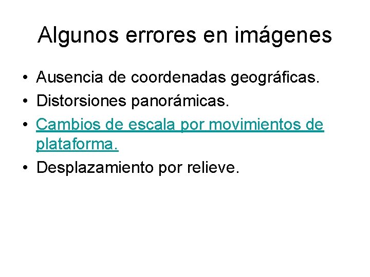 Algunos errores en imágenes • Ausencia de coordenadas geográficas. • Distorsiones panorámicas. • Cambios