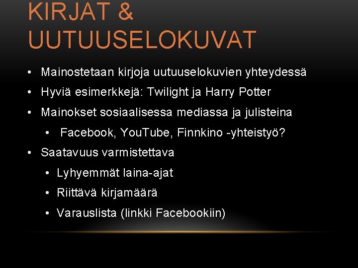 KIRJAT & UUTUUSELOKUVAT • Mainostetaan kirjoja uutuuselokuvien yhteydessä • Hyviä esimerkkejä: Twilight ja Harry