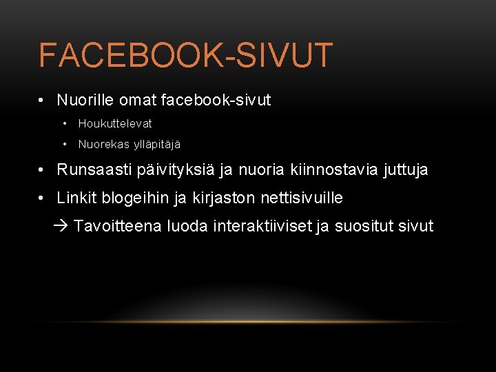 FACEBOOK-SIVUT • Nuorille omat facebook-sivut • Houkuttelevat • Nuorekas ylläpitäjä • Runsaasti päivityksiä ja