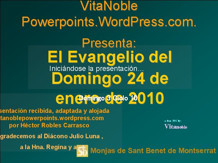 Vita. Noble Powerpoints. Word. Press. com. Presenta: El Evangelio del Iniciándose la presentación… Domingo