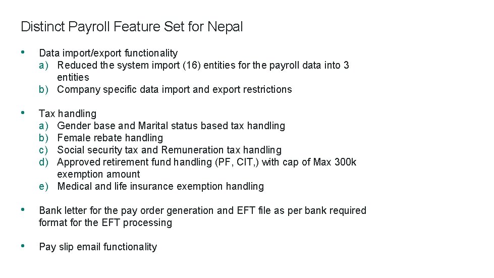 Distinct Payroll Feature Set for Nepal • Data import/export functionality a) Reduced the system