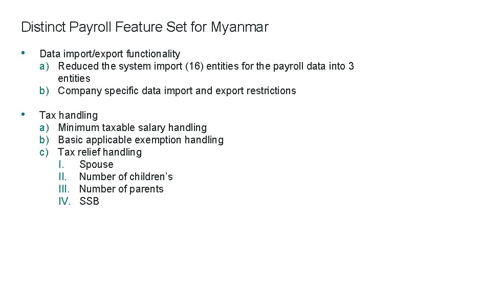 Distinct Payroll Feature Set for Myanmar • Data import/export functionality a) Reduced the system