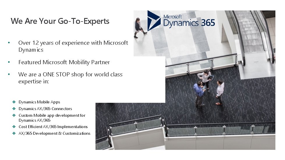 We Are Your Go-To-Experts • Over 12 years of experience with Microsoft Dynamics •