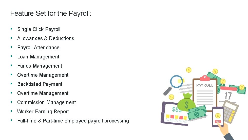 Feature Set for the Payroll: • • • Single Click Payroll Allowances & Deductions