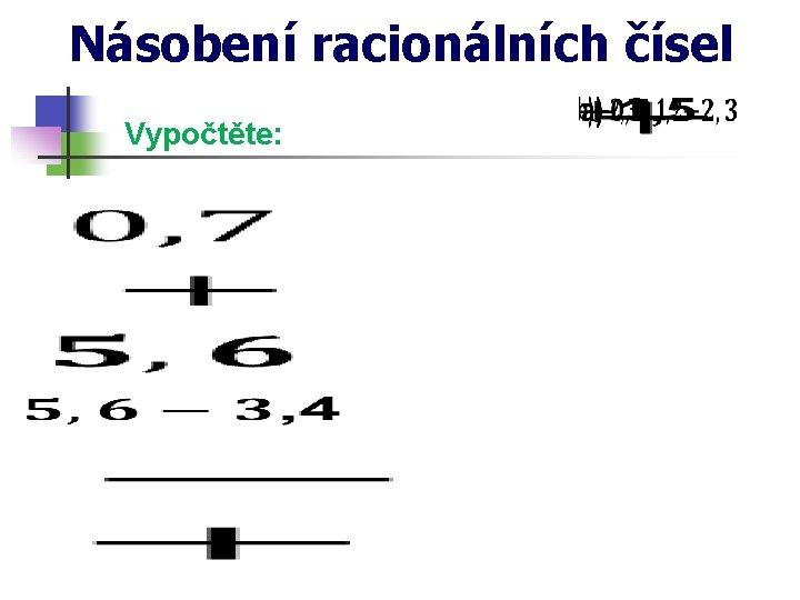 Násobení racionálních čísel Vypočtěte: 