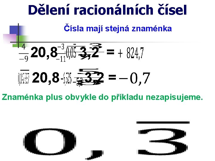 Dělení racionálních čísel Čísla mají stejná znaménka 20, 8 3, 2 = Znaménka plus