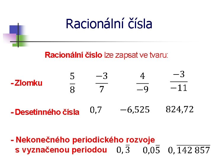 Racionální čísla Racionální číslo lze zapsat ve tvaru: - Zlomku - Desetinného čísla -