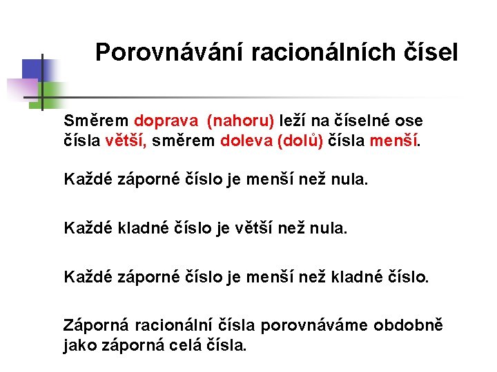 Porovnávání racionálních čísel Směrem doprava (nahoru) leží na číselné ose čísla větší, směrem doleva