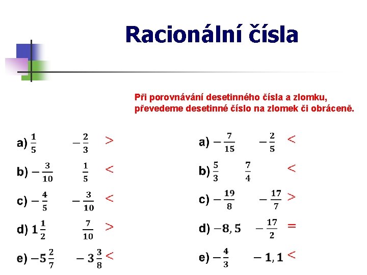 Racionální čísla Při porovnávání desetinného čísla a zlomku, převedeme desetinné číslo na zlomek či