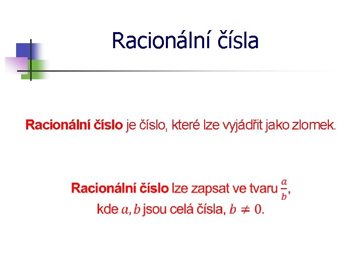 Racionální čísla Racionální číslo je číslo, které lze vyjádřit jako zlomek. 