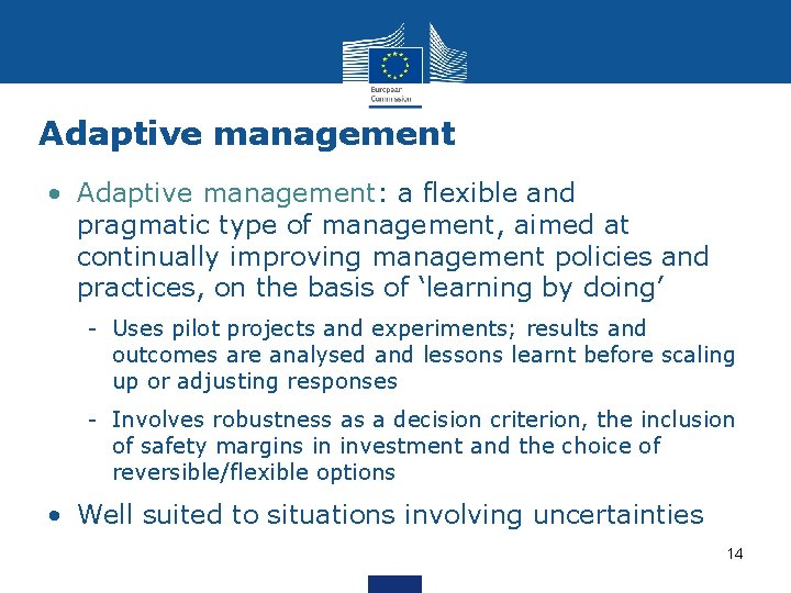 Adaptive management • Adaptive management: a flexible and pragmatic type of management, aimed at