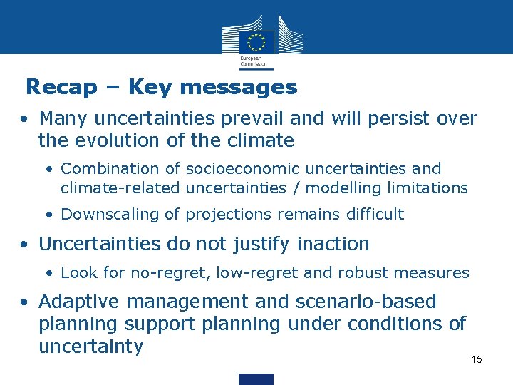 Recap – Key messages • Many uncertainties prevail and will persist over the evolution