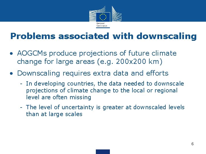 Problems associated with downscaling • AOGCMs produce projections of future climate change for large