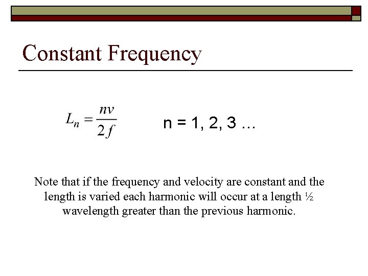 Constant Frequency n = 1, 2, 3 … Note that if the frequency and