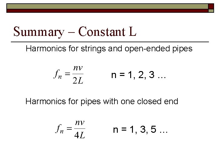 Summary – Constant L Harmonics for strings and open-ended pipes n = 1, 2,