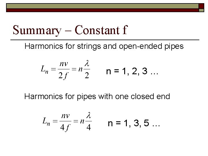 Summary – Constant f Harmonics for strings and open-ended pipes n = 1, 2,