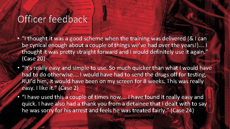Officer feedback • “I thought it was a good scheme when the training was