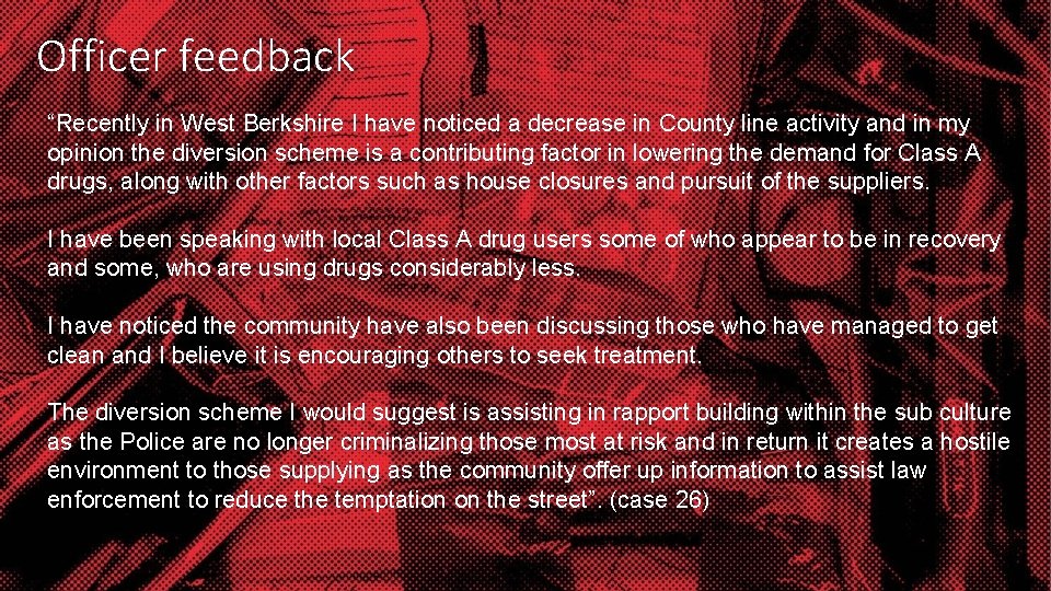 Officer feedback “Recently in West Berkshire I have noticed a decrease in County line