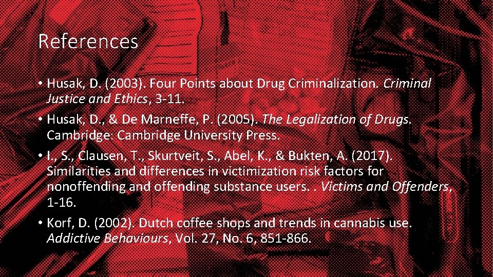 References • Husak, D. (2003). Four Points about Drug Criminalization. Criminal Justice and Ethics,