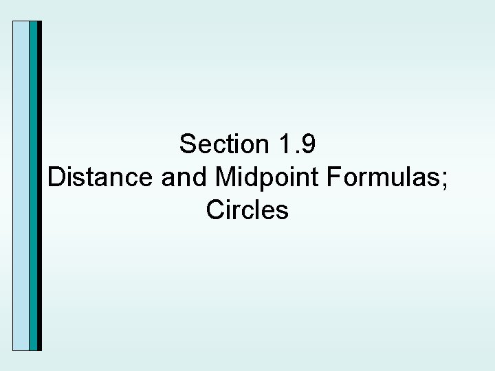 Section 1. 9 Distance and Midpoint Formulas; Circles 