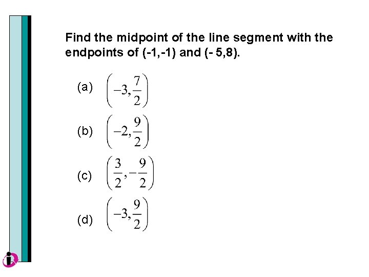 Find the midpoint of the line segment with the endpoints of (-1, -1) and