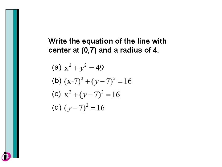 Write the equation of the line with center at (0, 7) and a radius