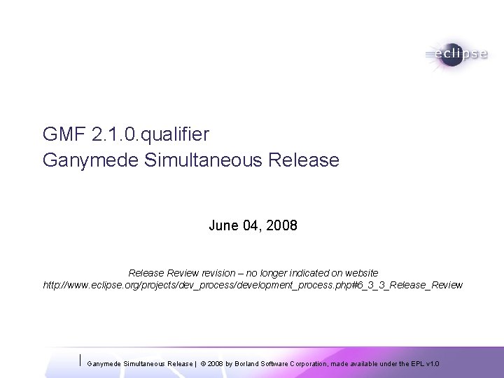 GMF 2. 1. 0. qualifier Ganymede Simultaneous Release June 04, 2008 Release Review revision