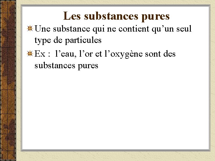 Les substances pures Une substance qui ne contient qu’un seul type de particules Ex