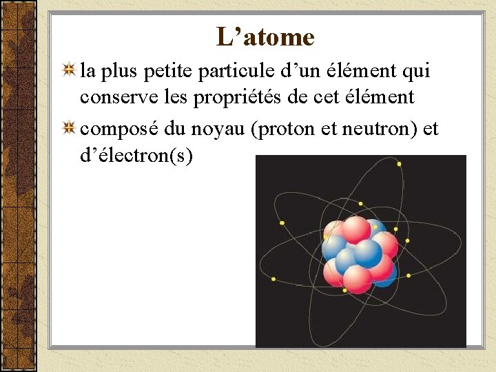 L’atome la plus petite particule d’un élément qui conserve les propriétés de cet élément