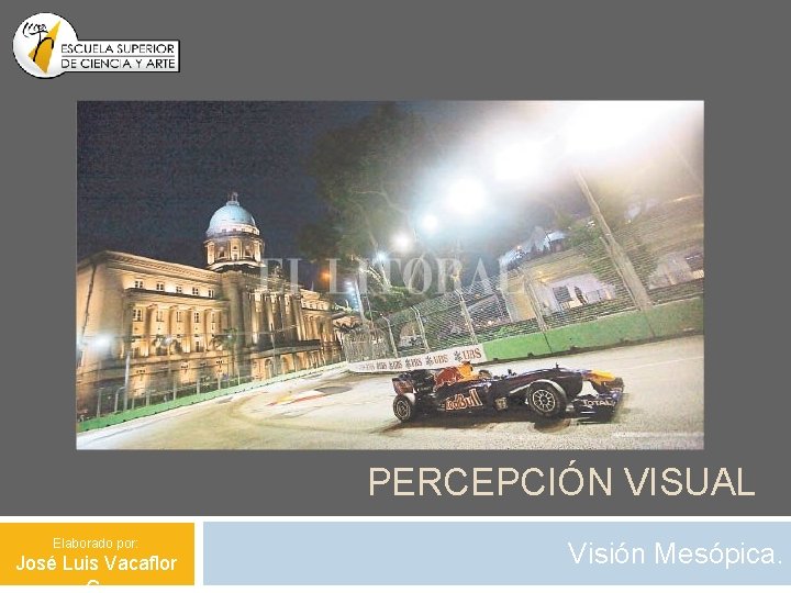 PERCEPCIÓN VISUAL Elaborado por: José Luis Vacaflor Visión Mesópica. 