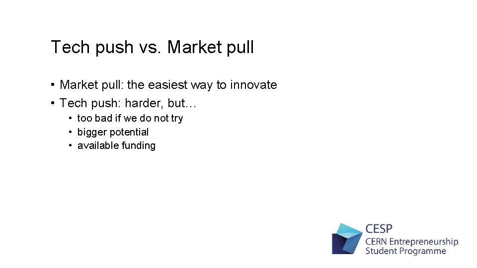 Tech push vs. Market pull • Market pull: the easiest way to innovate •